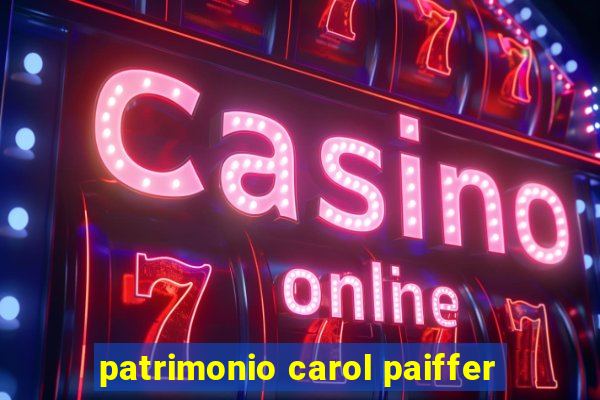 patrimonio carol paiffer